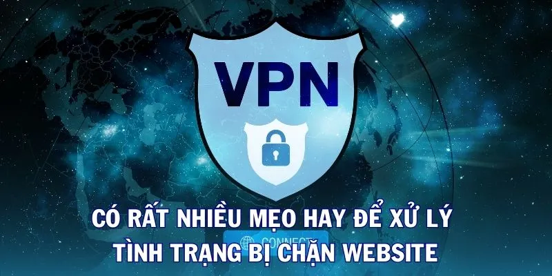 Có rất nhiều mẹo hay để xử lý tình trạng bị chặn website
