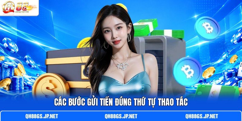 Các bước gửi tiền đúng thứ tự thao tác