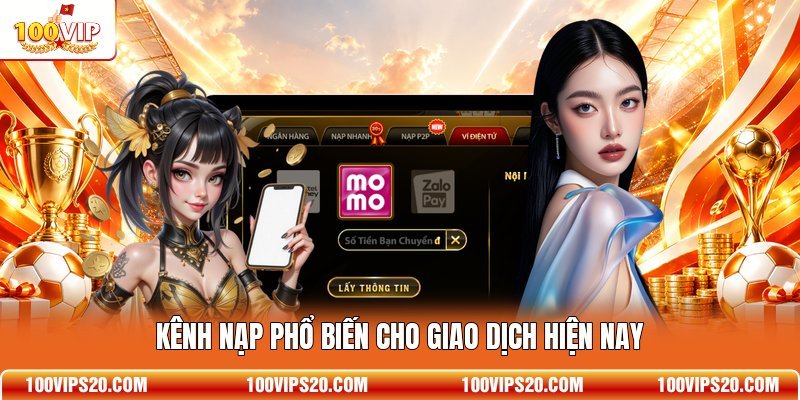 Kênh nạp phổ biến cho giao dịch hiện nay