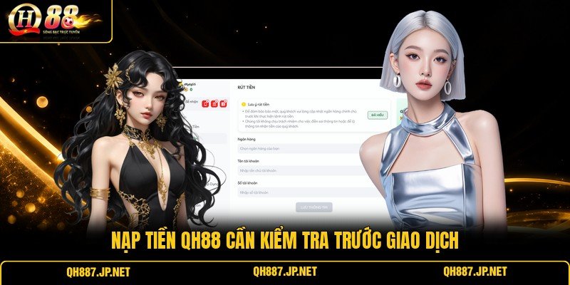 Nạp tiền QH88 cần kiểm tra trước giao dịch