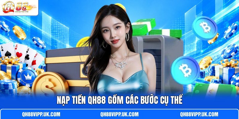 Nạp tiền QH88 gồm các bước cụ thể