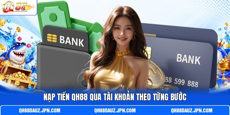 Nạp tiền QH88 qua tài khoản theo từng bước