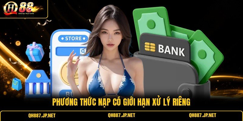 Phương thức nạp có giới hạn xử lý riêng