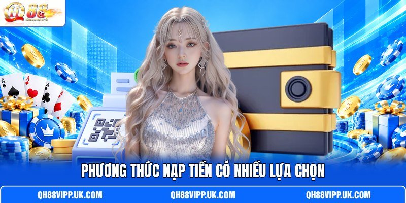 Phương thức nạp tiền có nhiều lựa chọn